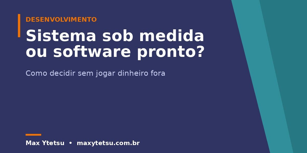 Sistema sob medida ou software pronto? Como decidir sem jogar dinheiro fora
