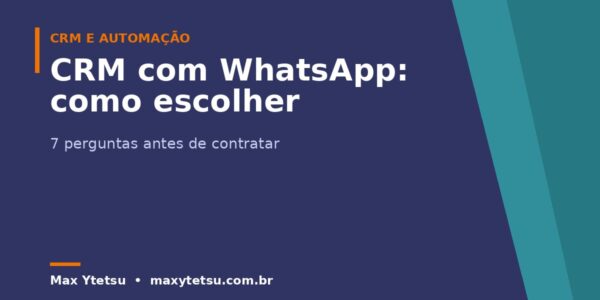CRM com WhatsApp: 7 perguntas para fazer antes de contratar (e onde a maioria das empresas erra)
