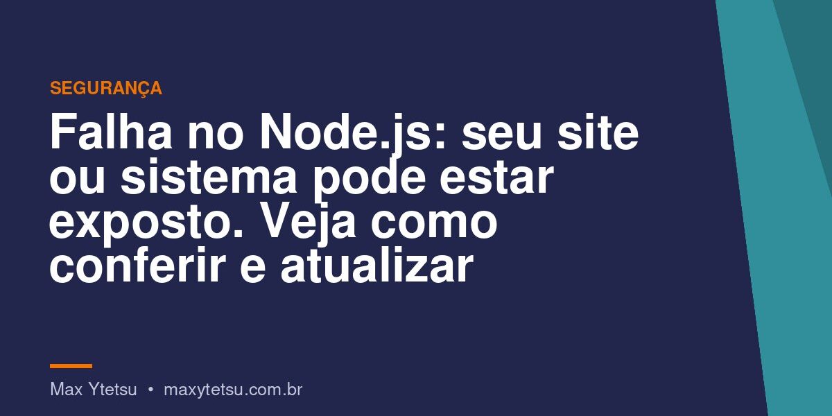 Falha no Node.js: seu site ou sistema pode estar exposto. Veja como conferir e atualizar
