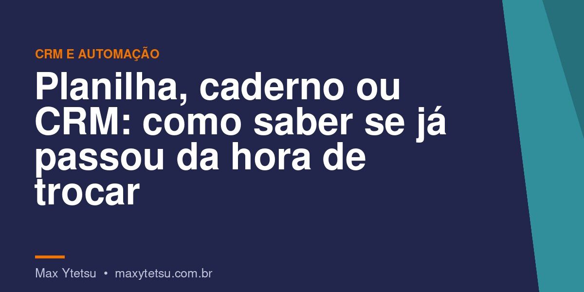 Planilha, caderno ou CRM: como saber se já passou da hora de trocar