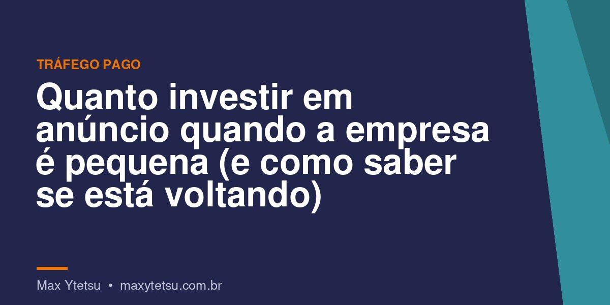 Quanto investir em anúncio quando a empresa é pequena (e como saber se está voltando)
