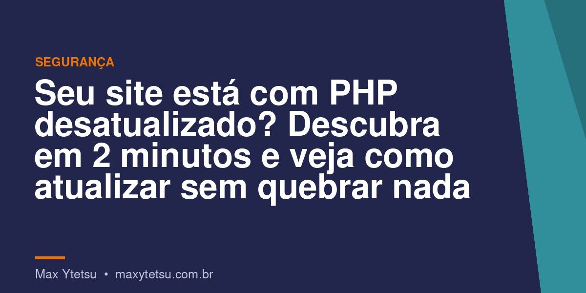 Falha grave no PHP (PHP2Shell): seu site está em risco? Descubra a versão em 2 minutos e veja como atualizar